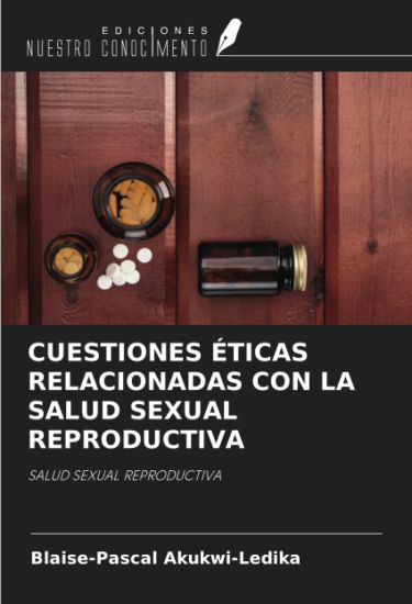 CUESTIONES ÉTICAS RELACIONADAS CON LA SALUD SEXUAL REPRODUCTIVA