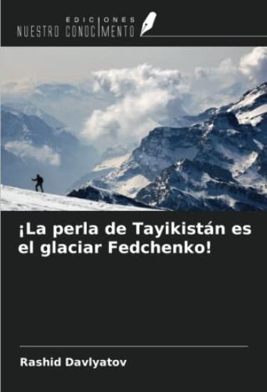 ¡La perla de Tayikistán es el glaciar Fedchenko!