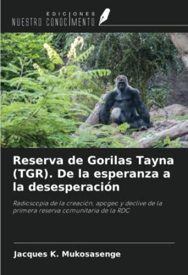 Reserva de Gorilas Tayna (TGR). De la esperanza a la desesperación