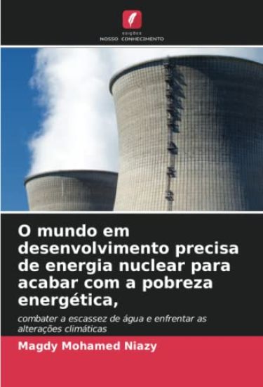 O mundo em desenvolvimento precisa de energia nuclear para acabar com a pobreza energética,