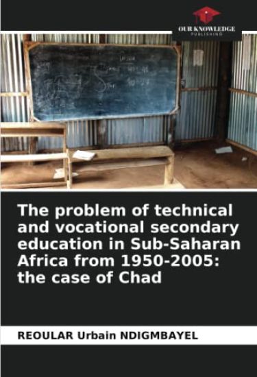 The problem of technical and vocational secondary education in Sub-Saharan Africa from 1950-2005: the case of Chad