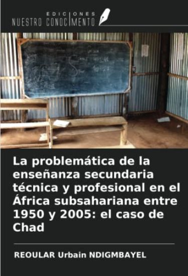 La problemática de la enseñanza secundaria técnica y profesional en el África subsahariana entre 1950 y 2005: el caso de Chad