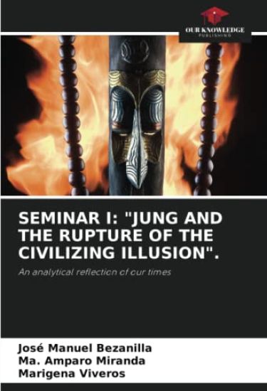 SEMINAR I: "JUNG AND THE RUPTURE OF THE CIVILIZING ILLUSION".