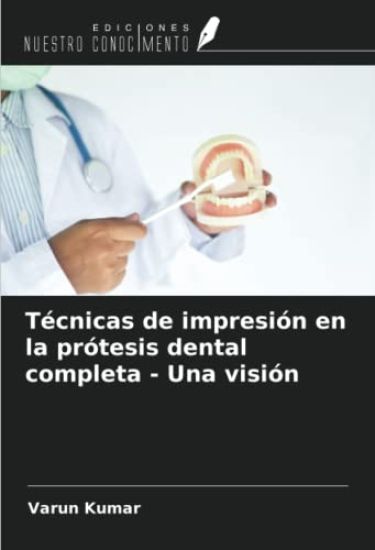 Técnicas de impresión en la prótesis dental completa - Una visión