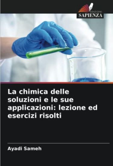 La chimica delle soluzioni e le sue applicazioni: lezione ed esercizi risolti