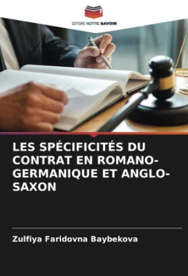 LES SPÉCIFICITÉS DU CONTRAT EN ROMANO-GERMANIQUE ET ANGLO-SAXON