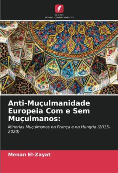 Anti-Muçulmanidade Europeia Com e Sem Muçulmanos: