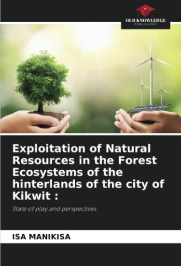 Exploitation of Natural Resources in the Forest Ecosystems of the hinterlands of the city of Kikwit :