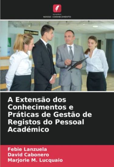 A Extensão dos Conhecimentos e Práticas de Gestão de Registos do Pessoal Académico