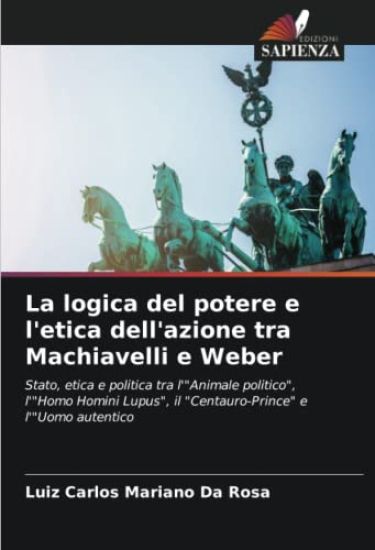 La logica del potere e l'etica dell'azione tra Machiavelli e Weber