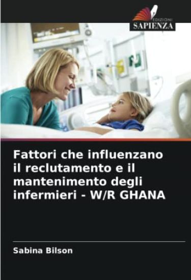 Fattori che influenzano il reclutamento e il mantenimento degli infermieri - W/R GHANA