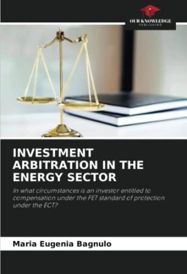 INVESTMENT ARBITRATION IN THE ENERGY SECTOR