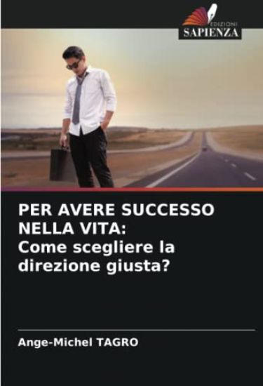 PER AVERE SUCCESSO NELLA VITA: Come scegliere la direzione giusta?