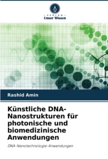 Künstliche DNA-Nanostrukturen für photonische und biomedizinische Anwendungen
