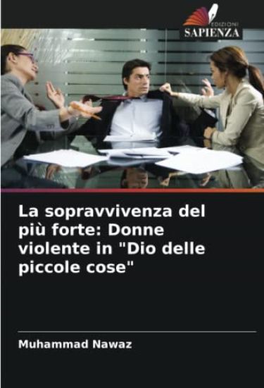 La sopravvivenza del più forte: Donne violente in "Dio delle piccole cose"
