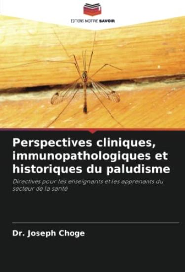 Perspectives cliniques, immunopathologiques et historiques du paludisme