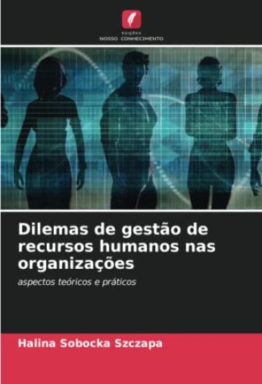 Dilemas de gestão de recursos humanos nas organizações