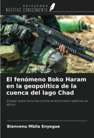 El fenómeno Boko Haram en la geopolítica de la cuenca del lago Chad