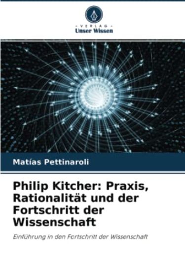 Philip Kitcher: Praxis, Rationalität und der Fortschritt der Wissenschaft