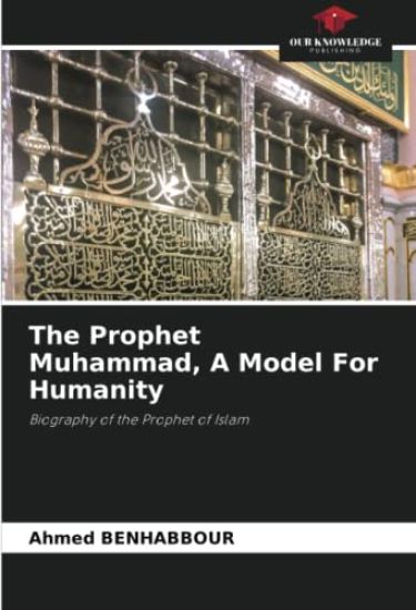 The Prophet Muhammad, A Model For Humanity