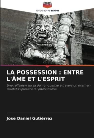 LA POSSESSION : ENTRE L'ÂME ET L'ESPRIT