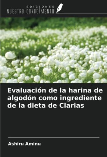 Evaluación de la harina de algodón como ingrediente de la dieta de Clarias