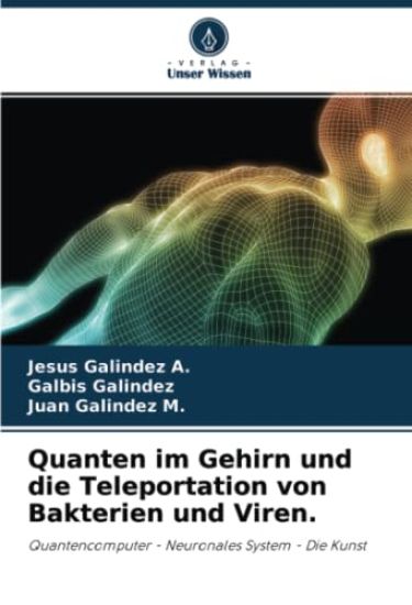 Quanten im Gehirn und die Teleportation von Bakterien und Viren.