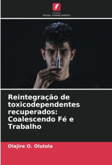 Reintegração de toxicodependentes recuperados: Coalescendo Fé e Trabalho