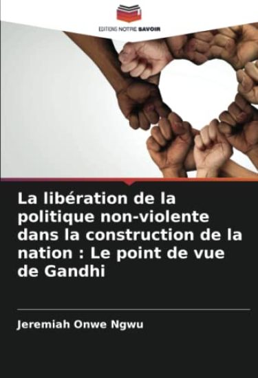 La libération de la politique non-violente dans la construction de la nation : Le point de vue de Gandhi
