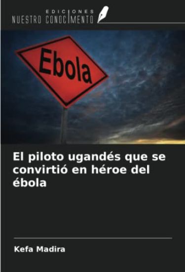 El piloto ugandés que se convirtió en héroe del ébola