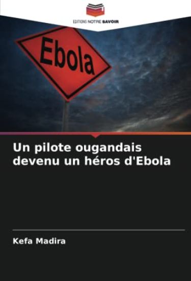 Un pilote ougandais devenu un héros d'Ebola