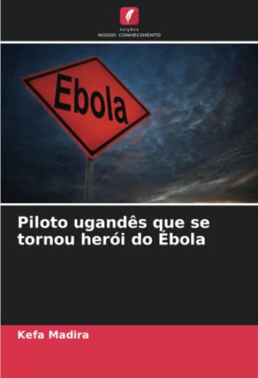 Piloto ugandês que se tornou herói do Ébola
