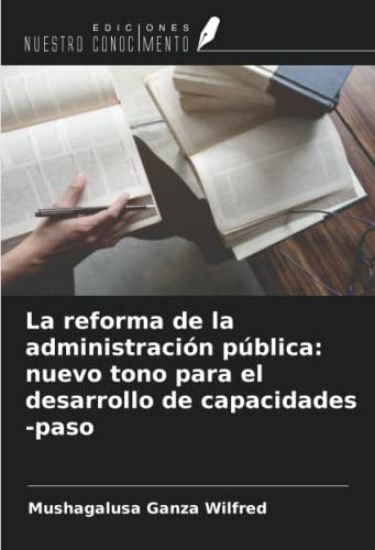 La reforma de la administración pública: nuevo tono para el desarrollo de capacidades -paso