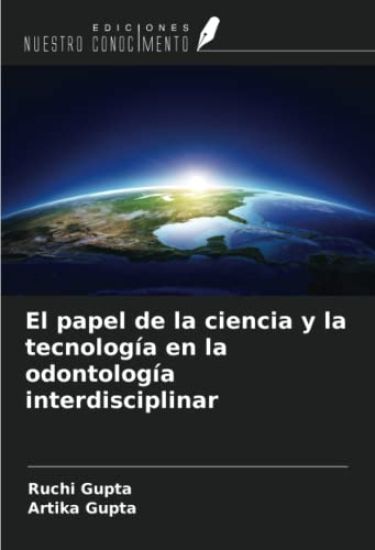 El papel de la ciencia y la tecnología en la odontología interdisciplinar