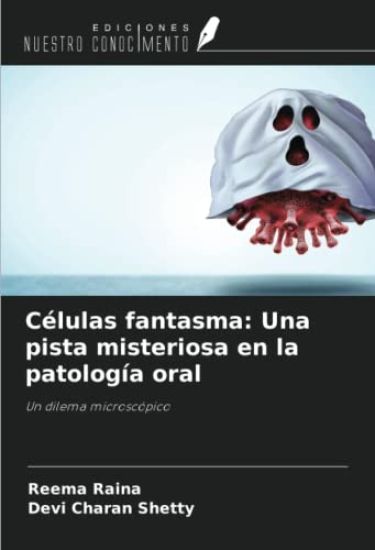 Células fantasma: Una pista misteriosa en la patología oral