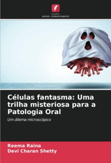Células fantasma: Uma trilha misteriosa para a Patologia Oral