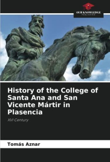 History of the College of Santa Ana and San Vicente Mártir in Plasencia