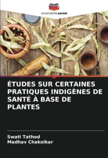 ÉTUDES SUR CERTAINES PRATIQUES INDIGÈNES DE SANTÉ À BASE DE PLANTES