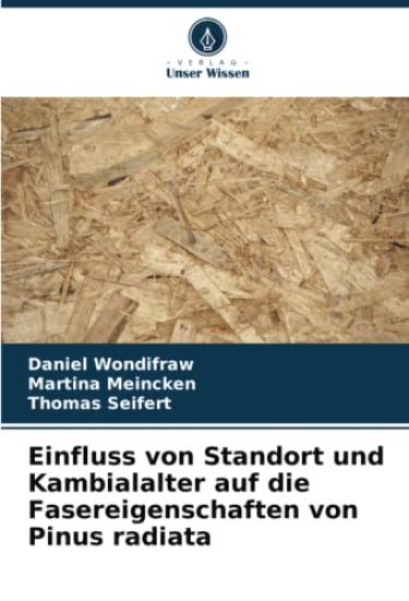 Einfluss von Standort und Kambialalter auf die Fasereigenschaften von Pinus radiata