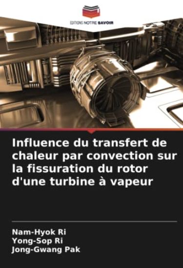Influence du transfert de chaleur par convection sur la fissuration du rotor d'une turbine à vapeur