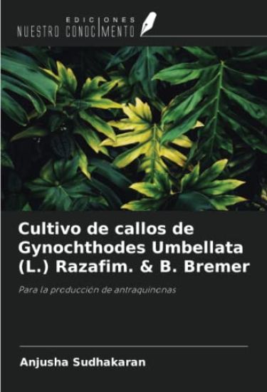 Cultivo de callos de Gynochthodes Umbellata (L.) Razafim. & B. Bremer