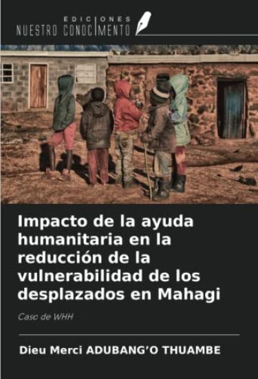 Impacto de la ayuda humanitaria en la reducción de la vulnerabilidad de los desplazados en Mahagi