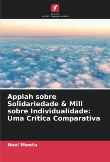 Appiah sobre Solidariedade & Mill sobre Individualidade: Uma Crítica Comparativa