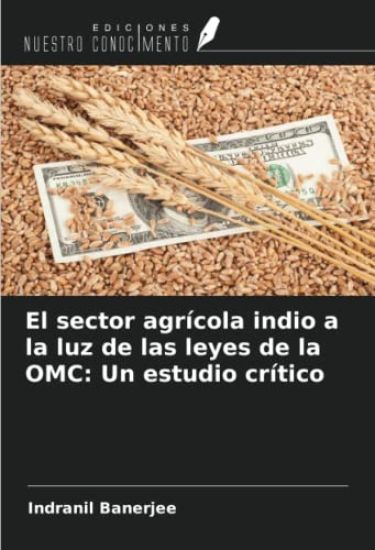 El sector agrícola indio a la luz de las leyes de la OMC: Un estudio crítico