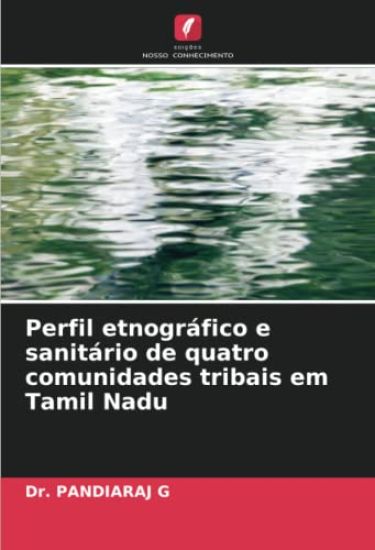Perfil etnográfico e sanitário de quatro comunidades tribais em Tamil Nadu