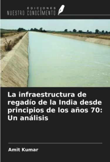La infraestructura de regadío de la India desde principios de los años 70: Un análisis