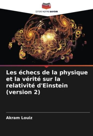 Les échecs de la physique et la vérité sur la relativité d'Einstein (version 2)