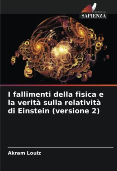 I fallimenti della fisica e la verità sulla relatività di Einstein (versione 2)