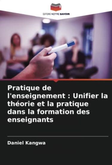 Pratique de l'enseignement : Unifier la théorie et la pratique dans la formation des enseignants