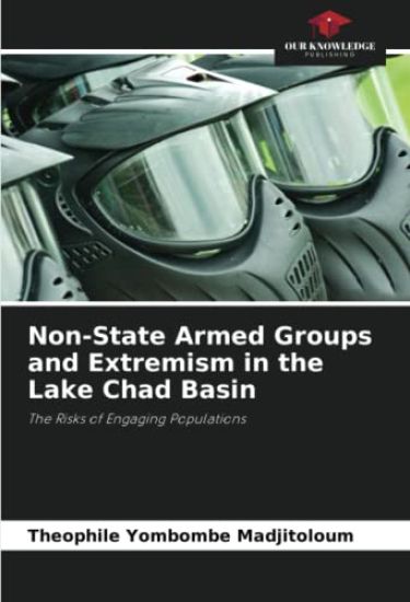 Non-State Armed Groups and Extremism in the Lake Chad Basin